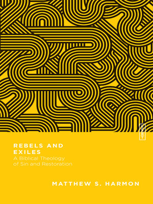 cover image of Rebels and Exiles: a Biblical Theology of Sin and Restoration